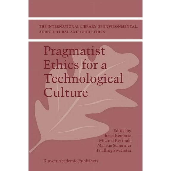 International Library of Environmental, Pragmatist Ethics for a Technological Culture, Book 3, (Paperback)