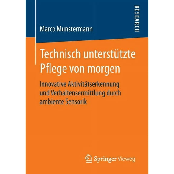 Technisch Unterstützte Pflege Von Morgen: Innovative Aktivitätserkennung Und Verhaltensermittlung Durch Ambiente Sensori, (Paperback)
