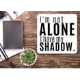 thumbnail image 4 of I'm Not Alone I Have My Shadow | Funny sign For Home or Office, 4 of 4