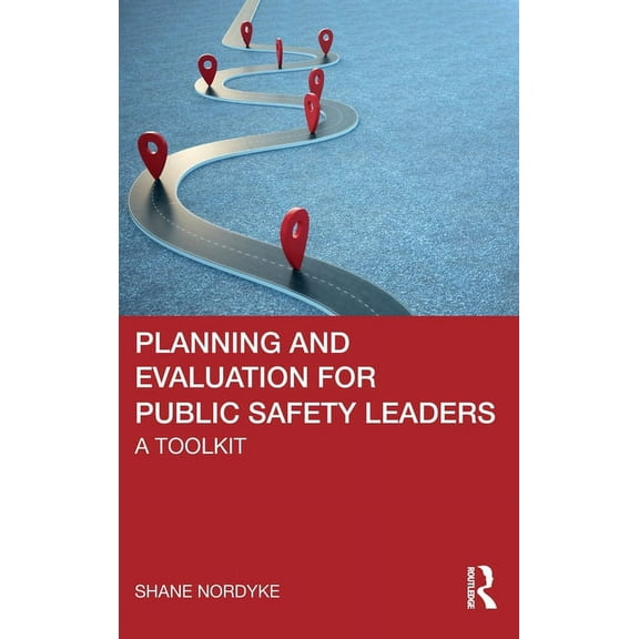 Planning and Evaluation for Public Safety Leaders: A Toolkit, (Hardcover)