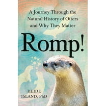 Romp!: A Journey Through the Natural History of Otters and Why They Matter, (Hardcover)