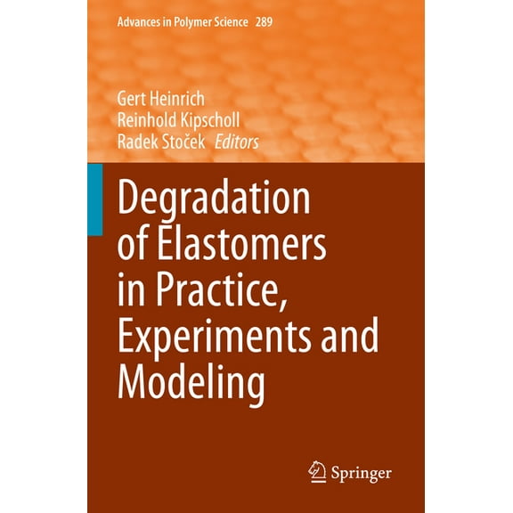 Advances in Polymer Science Degradation of Elastomers in Practice, Experiments and Modeling, Book 289, (Paperback)