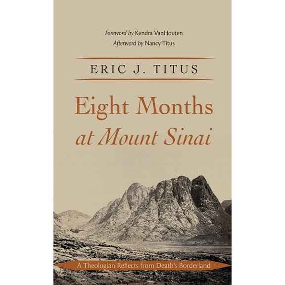 Eight Months at Mount Sinai: A Theologian Reflects from Death's Borderland, (Hardcover)