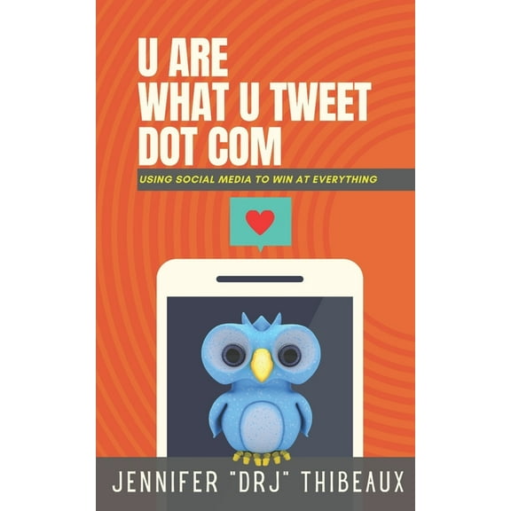 U are What U Tweet Dot Com: Using Social Media to Win at Everything (Paperback)