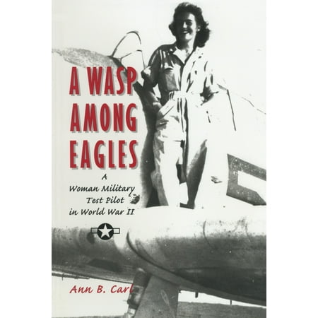 A Wasp Among Eagles : A Woman Military Test Pilot in World War (Best Military In The World List)
