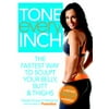Tone Every Inch: The Fastest Way to Sculpt Your Belly, Butt & Thighs [Paperback - Used]