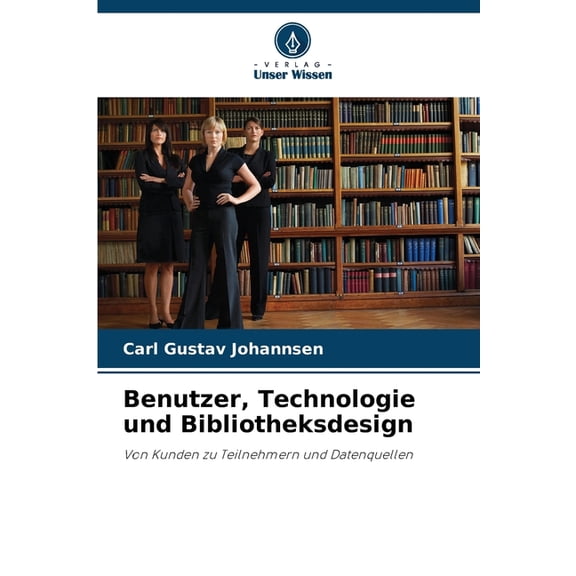Benutzer, Technologie und Bibliotheksdesign, (Paperback)