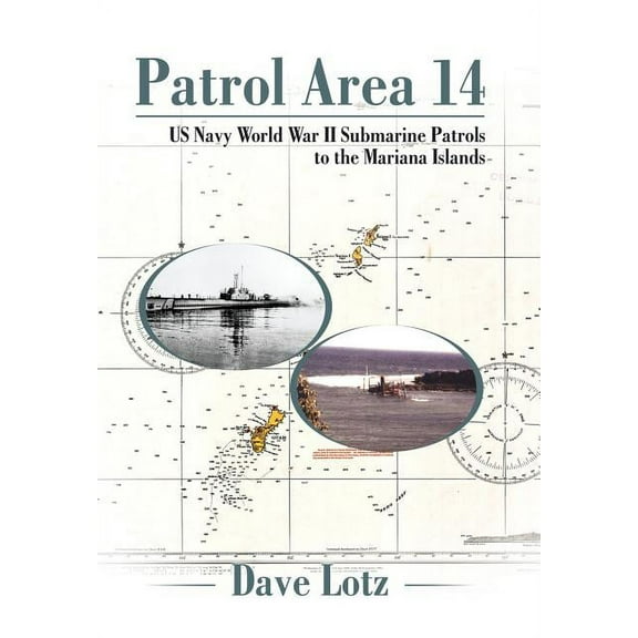 Patrol Area 14: Us Navy World War Ii Submarine Patrols to the Mariana Islands (Hardcover)