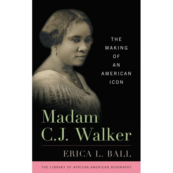 Library of African American Biography Madam C. J. Walker: The Making of an American Icon, (Paperback)