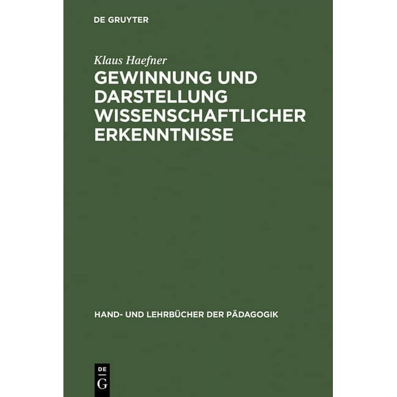 Hand- Und LehrbÃ¼cher Der PÃ¤dagogik Gewinnung Und Darstellung Wissenschaftlicher Erkenntnisse: Insbesondere Fur Universitare Studien-, Staatsexamens-, Diplo, (Hardcover)