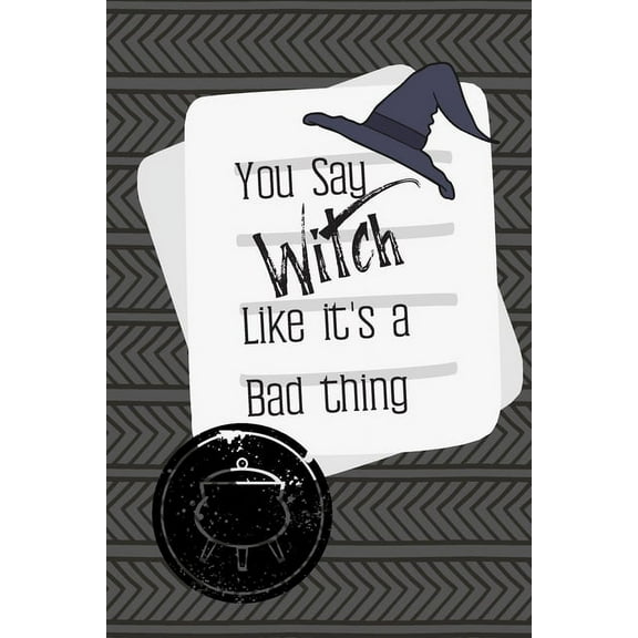 You Say Witch Like It's a Bad Thing: A great gift for that sassy person in your life. (Paperback)