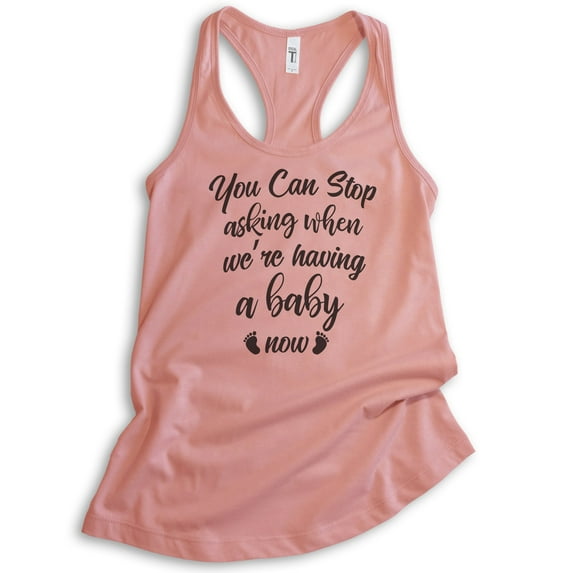 You Can Stop Asking When We're Having A Baby Now Tank Top, Ladies Racerback Tank Top Announcement Pregnancy, Desert Pink, Small