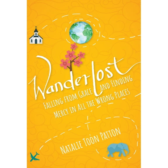 Wanderlost : Falling from Grace and Finding Mercy in All the Wrong Places (Paperback)