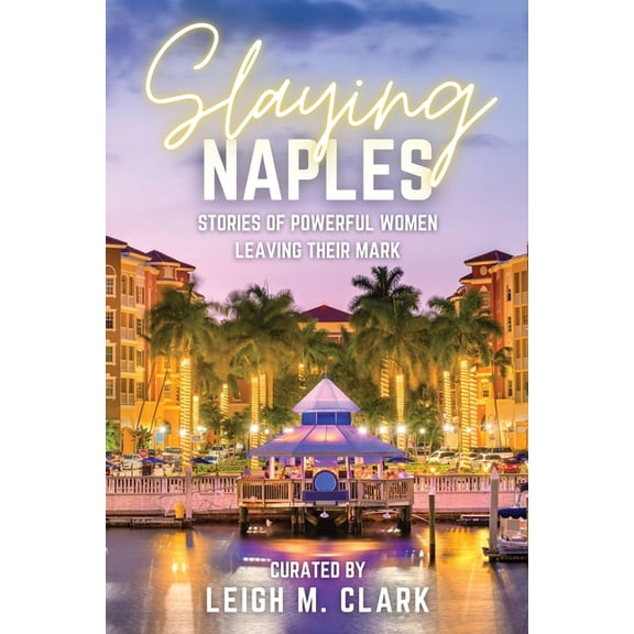 Slay the USA Slaying Naples: Stories of Powerful Women Leaving Their Mark, (Paperback)