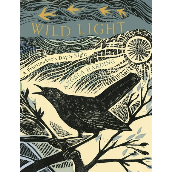 Wild Light: A Printmaker's Day, a Printmaker's Night, (Hardcover)