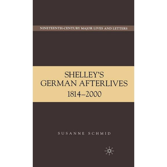 Nineteenth-Century Major Lives and Lette Shelley's German Afterlives: 1814-2000, (Hardcover)
