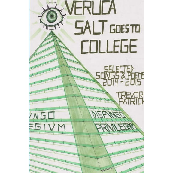 Veruca Salt Goes to College - Selected Songs & Poems - 2014-2015, (Paperback)