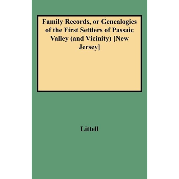 Family Records, or Genealogies of the First Settlers of Passaic Valley (and Vicinity) [new Jersey], (Paperback)
