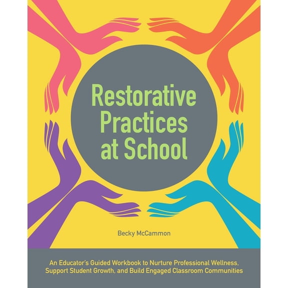 Books for Teachers Restorative Practices at School: An Educator's Guided Workbook to Nurture Professional Wellness, Support Student Growth,, (Paperback)