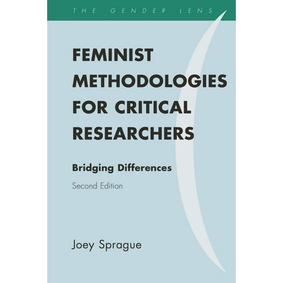 Gender Lens Feminist Methodologies for Critical Researchers: Bridging Differences, (Paperback)