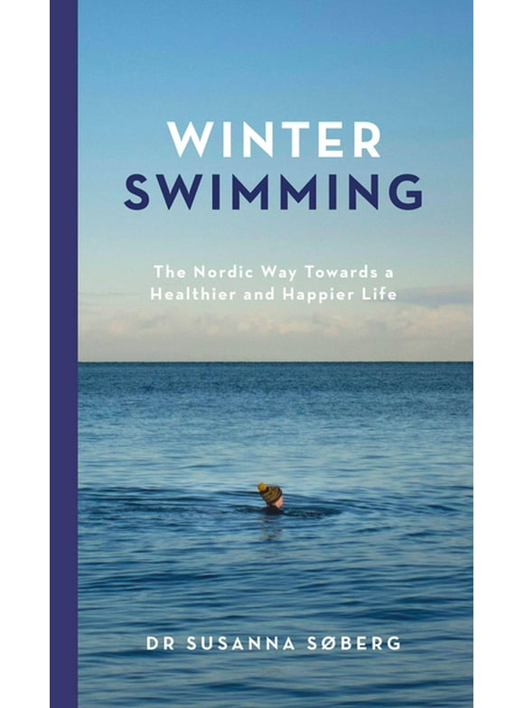 Winter Swimming : The Nordic Way Towards a Healthier and Happier Life (Hardcover)
