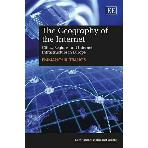 The Geography of the Internet: Cities, Regions and Internet Infrastructure in Europe (Hardcover) by Emmanouil Tranos