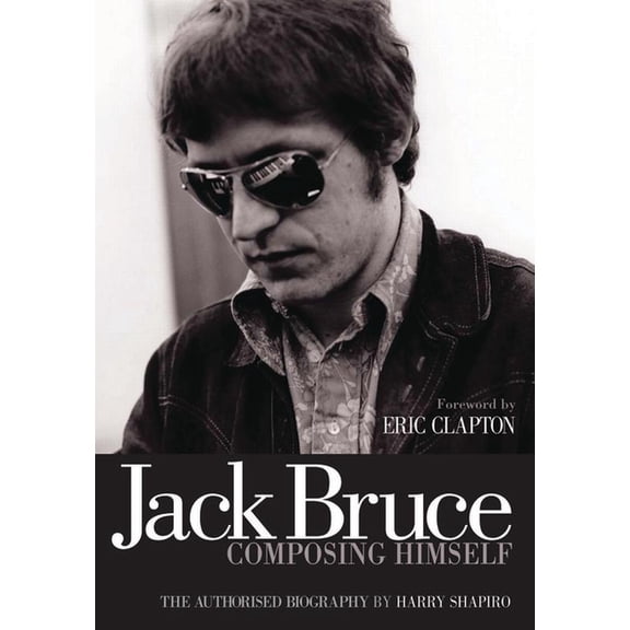 Jack Bruce Composing Himself: The Authorised Biography, (Paperback)