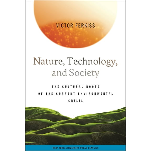 Nature, Technology, and Society: The Cultural Roots of the Current Environmental Crisis, (Paperback)