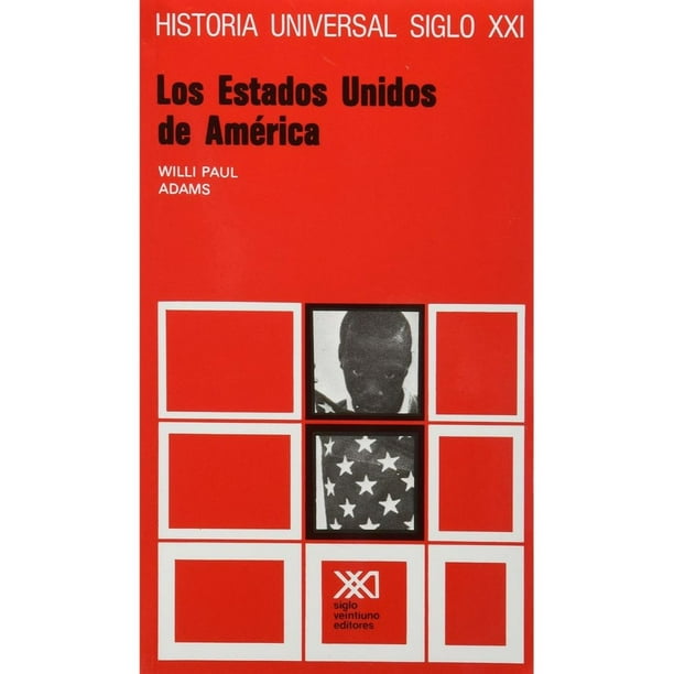 Libro Los Estados Unidos De America Tapa Blanda, Autor Willi Pau Adams, Editorial Siglo Xxi Editores