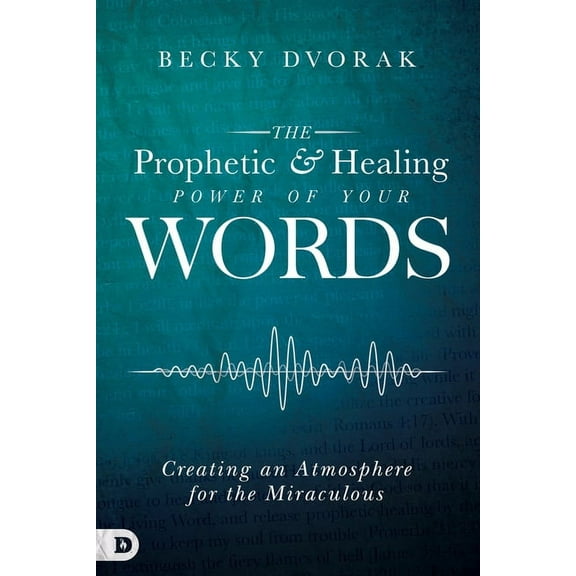 The Prophetic and Healing Power of Your Words (Paperback)