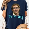 thumbnail image 2 of Unisex Do It Lady Chit Shirt Graphic T-Shirt, Sizes S-5XL, Tbun Men's And Women's Graphic Tee 100% Cotton by TBun, Full Sizes S-5XL, 2 of 5
