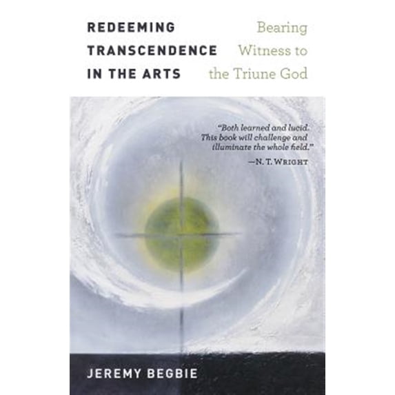 Pre-Owned Redeeming Transcendence in the Arts: Bearing Witness to the Triune God Paperback