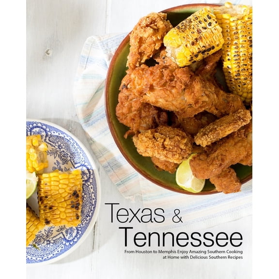 Texas & Tennessee : From Houston to Memphis Enjoy Amazing Southern Cooking at Home with Delicious Southern Recipes (Paperback)