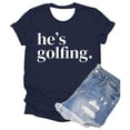 thumbnail image 2 of Trendfront Womens He's Golfing Graphic T Shirt Funny Saying Quote Letter Print Cute Wives Vibe Crewneck Short Sleeve Tee Casual Summer Holiday Tops, 2 of 3