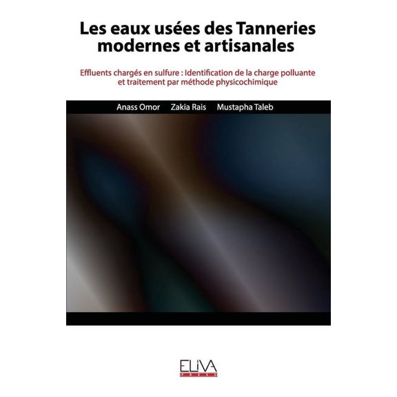 Les eaux usées des Tanneries modernes et artisanales: Effluents chargés en sulfure: Identification de la charge polluante et traitement par méthode physicochimique (Paperback)