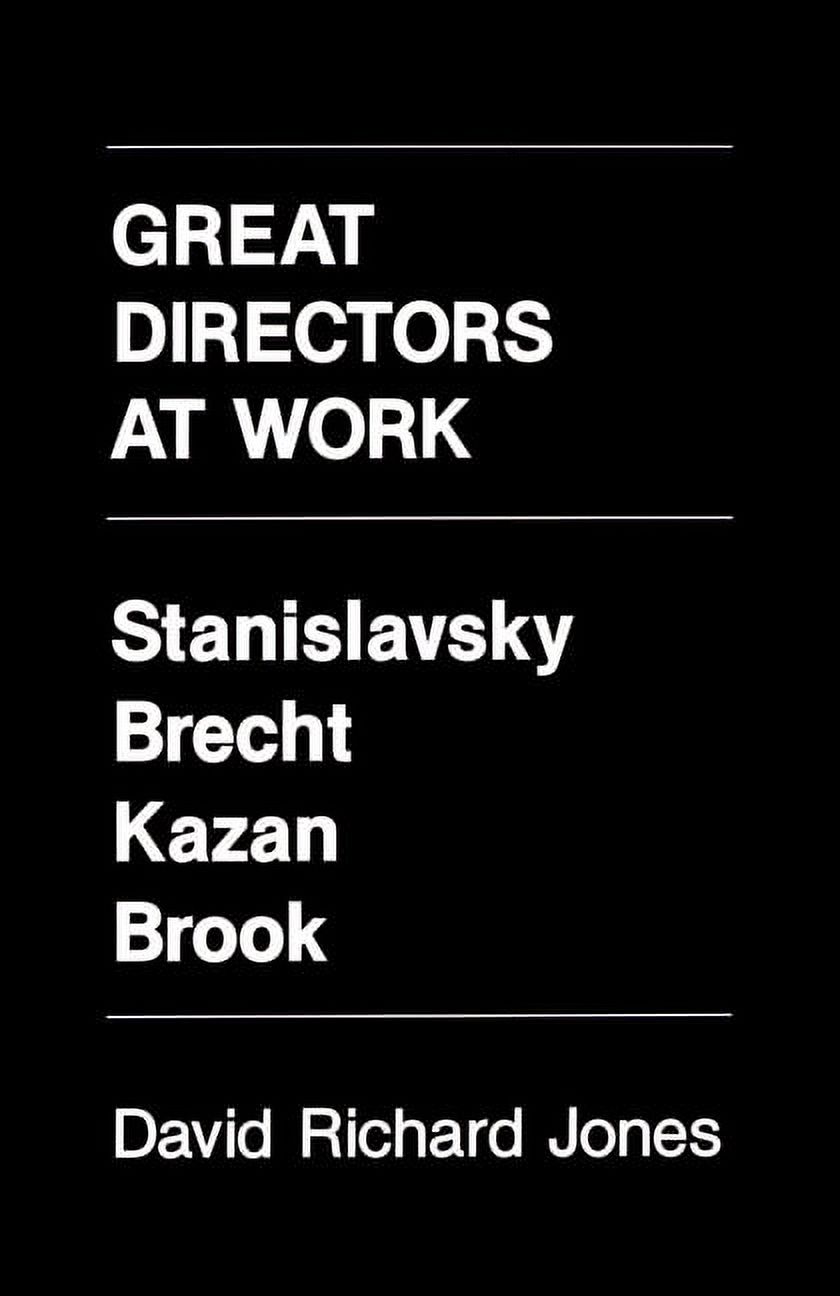Great Directors at Work: Stanislavsky, Brecht, Kazan, Brook, (Paperback)