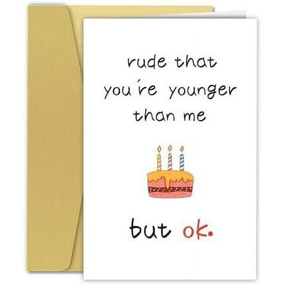 Funny Birthday Greeting Card - "Rude That You're Younger" - Blank Inside with Envelope - Perfect for Friends and Family