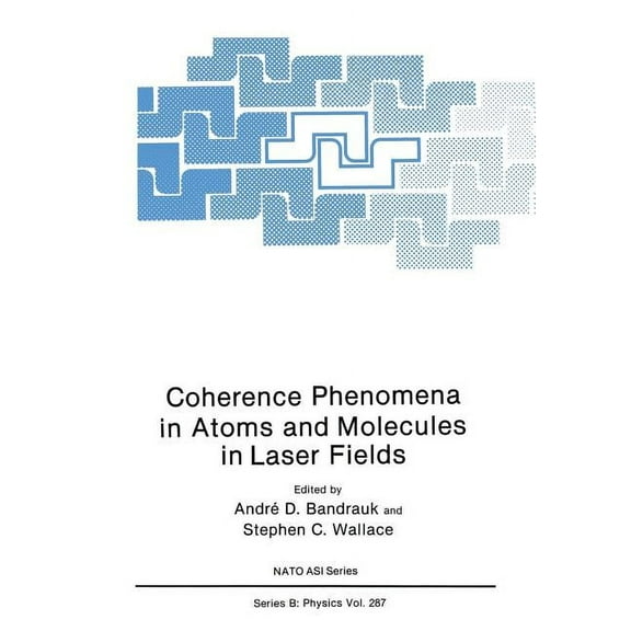 NATO Science Series B: Coherence Phenomena in Atoms and Molecules in Laser Fields, Book 287, (Paperback)
