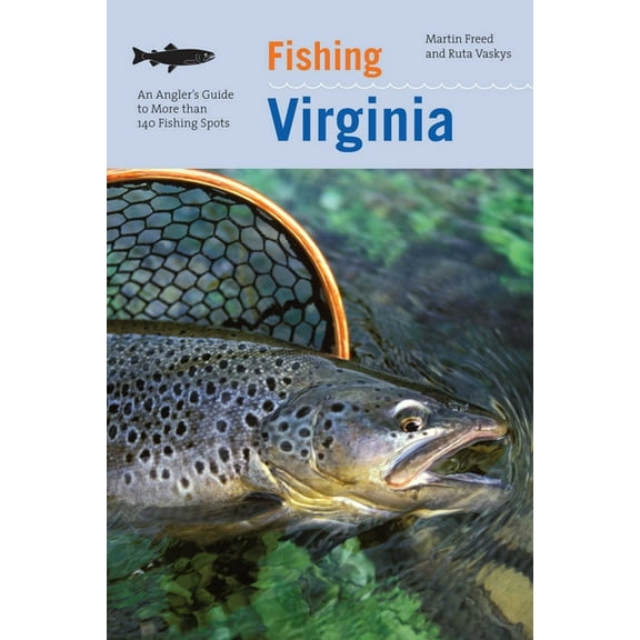 Fishing Virginia: An Angler's Guide to More Than 140 Fishing Spots, (Paperback)