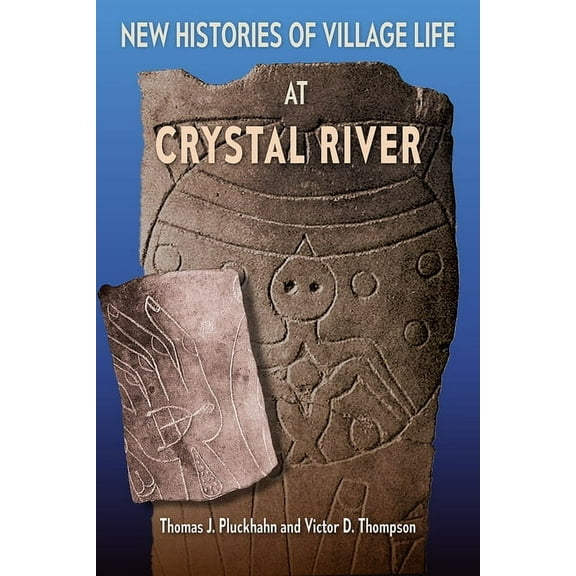Florida Museum of Natural History: Riple New Histories of Village Life at Crystal River, (Hardcover)