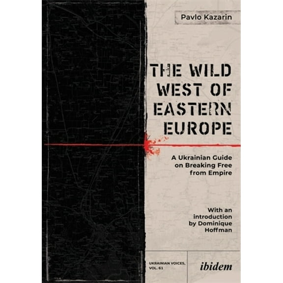 Ukrainian Voices The Wild West of Eastern Europe: A Ukrainian Guide on Breaking Free from Empire, (Paperback)