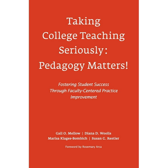 Taking College Teaching Seriously - Pedagogy Matters!: Fostering Student Success Through Faculty-Centered Practice Impro, (Hardcover)