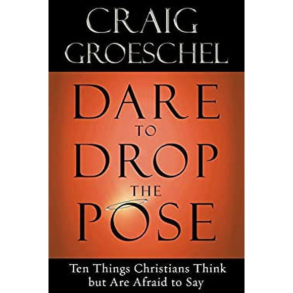 Pre-Owned Dare to Drop the Pose : Ten Things Christians Think but Are Afraid to Say 9781601423146