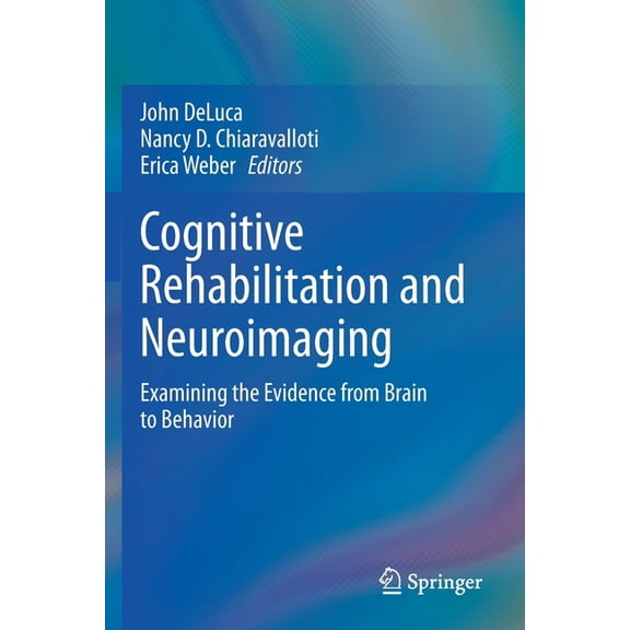 Cognitive Rehabilitation and Neuroimaging: Examining the Evidence from Brain to Behavior, (Paperback)
