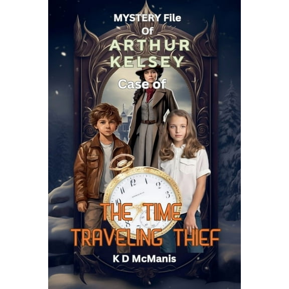 Mystery File of Arthur Kelsey: Case of The Time Traveling Thief, (Paperback)