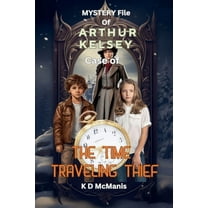 Mystery File of Arthur Kelsey: Case of The Time Traveling Thief, (Paperback)