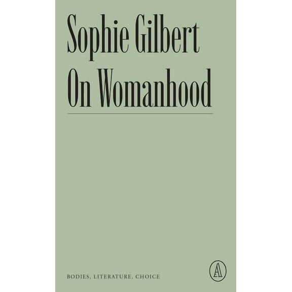 Atlantic Editions On Womanhood: Bodies, Literature, Choice, (Paperback)