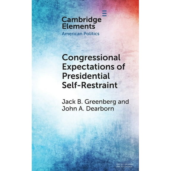 Elements in American Politics Congressional Expectations of Presidential Self-Restraint, (Hardcover)