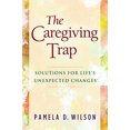 thumbnail image 1 of The Caregiving Trap: Solutions for Lifes Unexpected Changes, 1 of 3