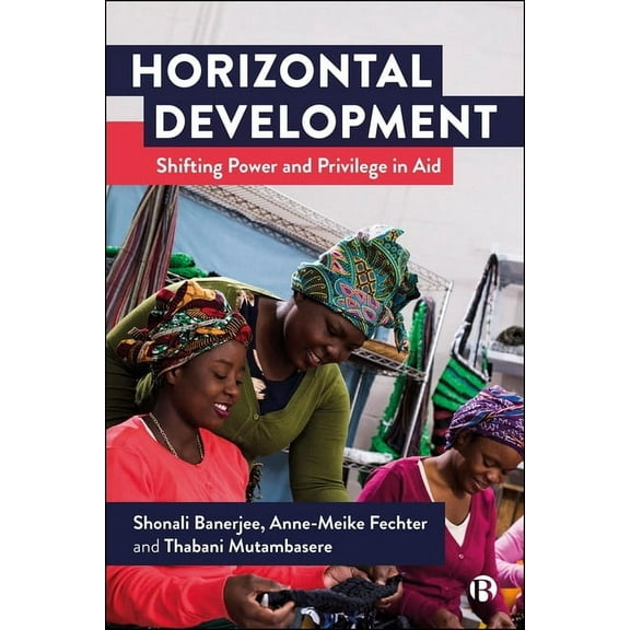 Horizontal Development: Shifting Power and Privilege in Aid, (Paperback)